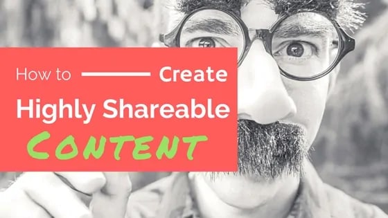 How To Create Highly Shareable Content