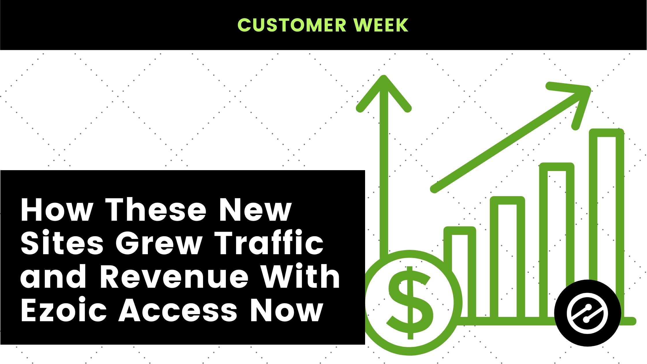How These New Sites Grew Traffic and Revenue With Ezoic Access Now
