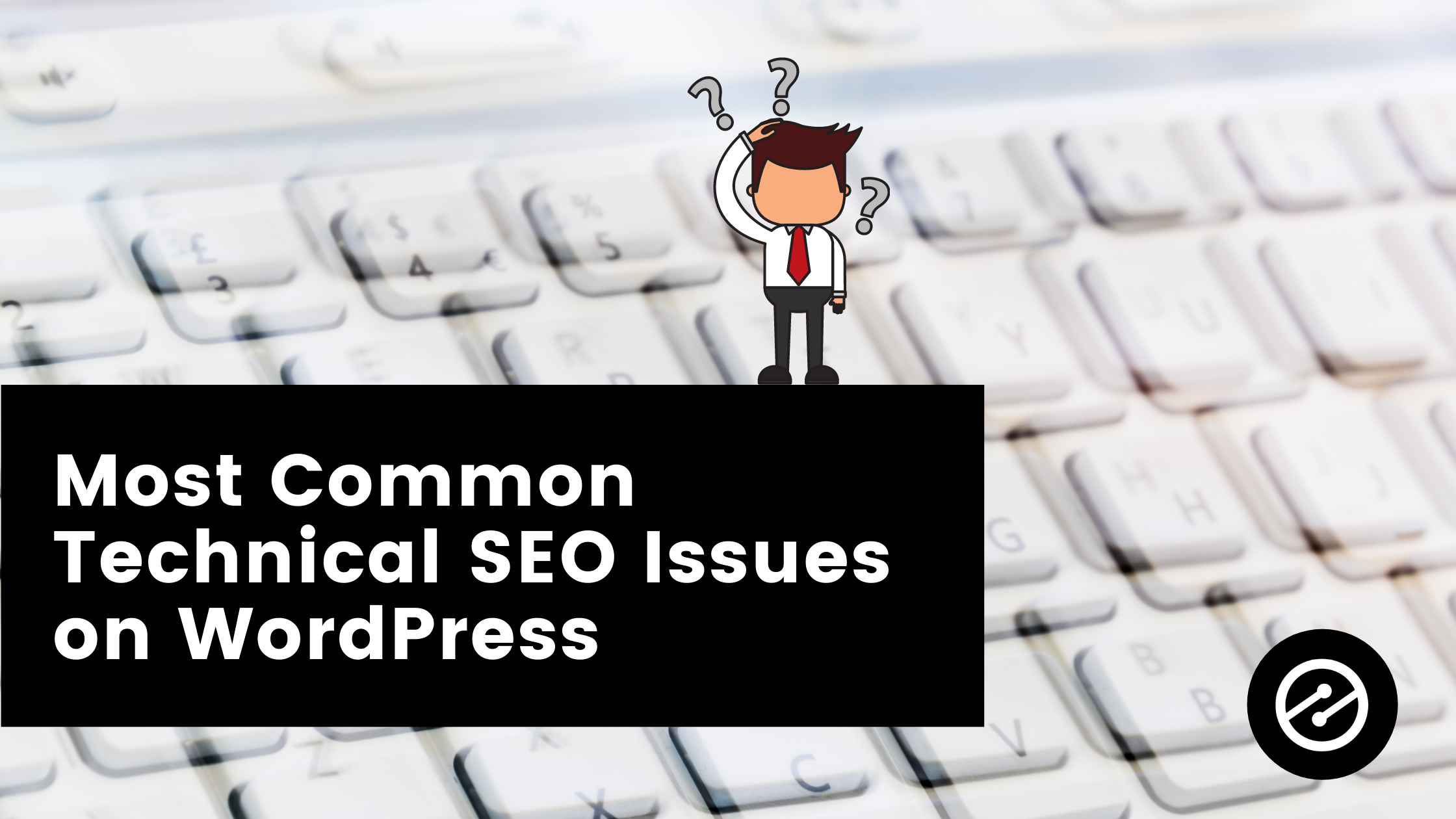 Most Common Technical SEO Issues on WordPress