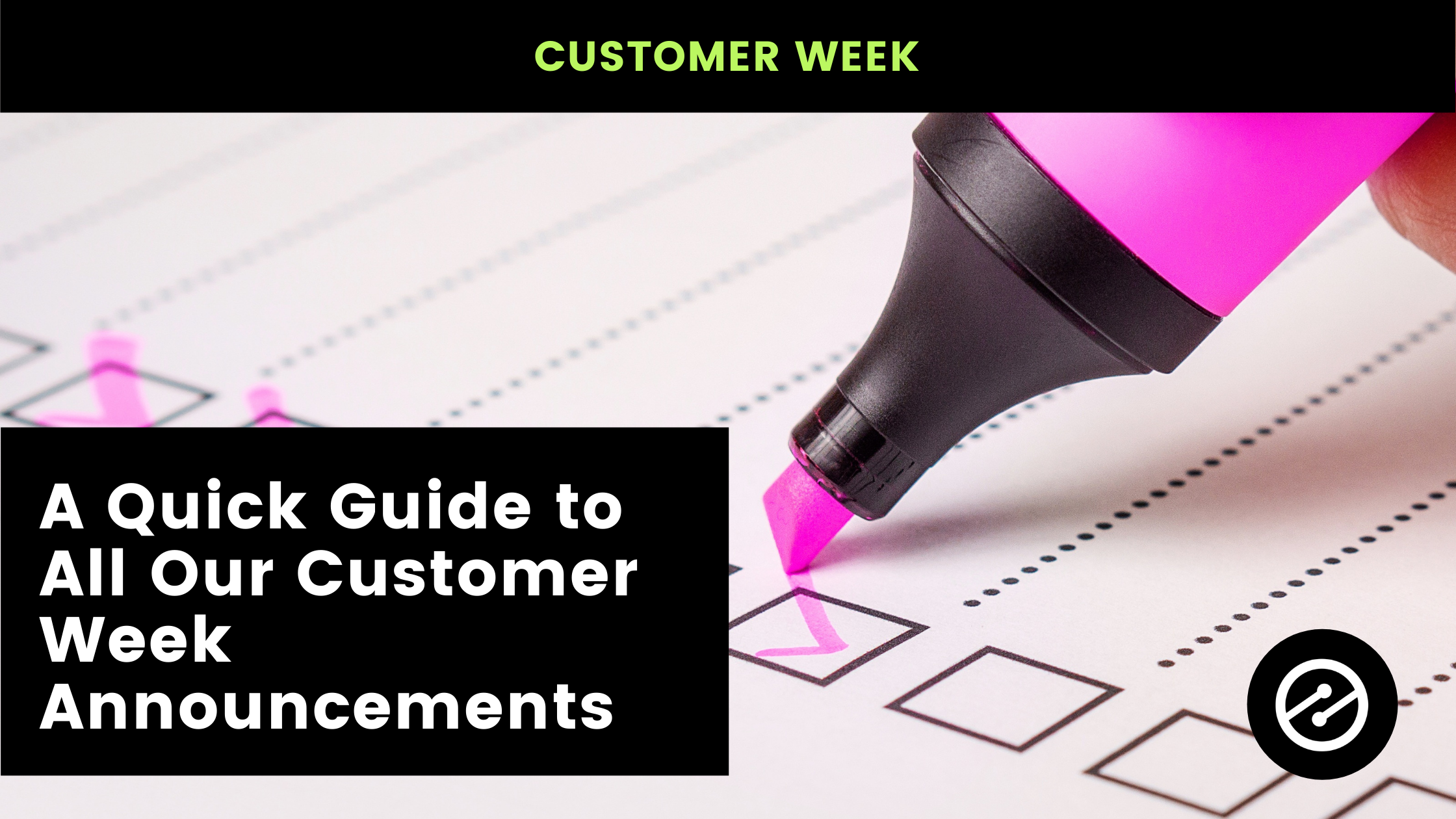 A Quick Guide to All Our Customer Week Announcements