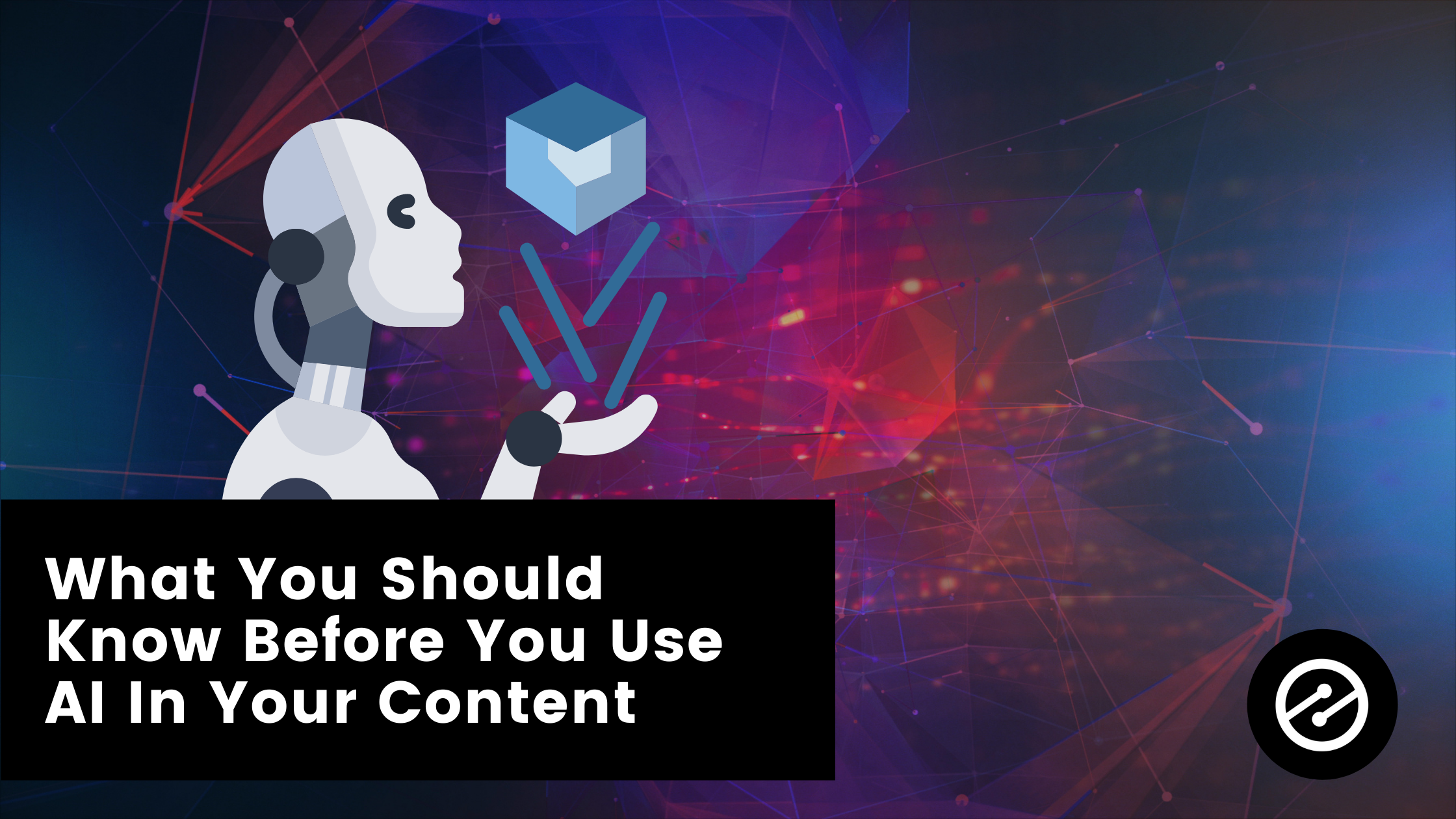 What You Should Know Before You Use AI to Create Content
