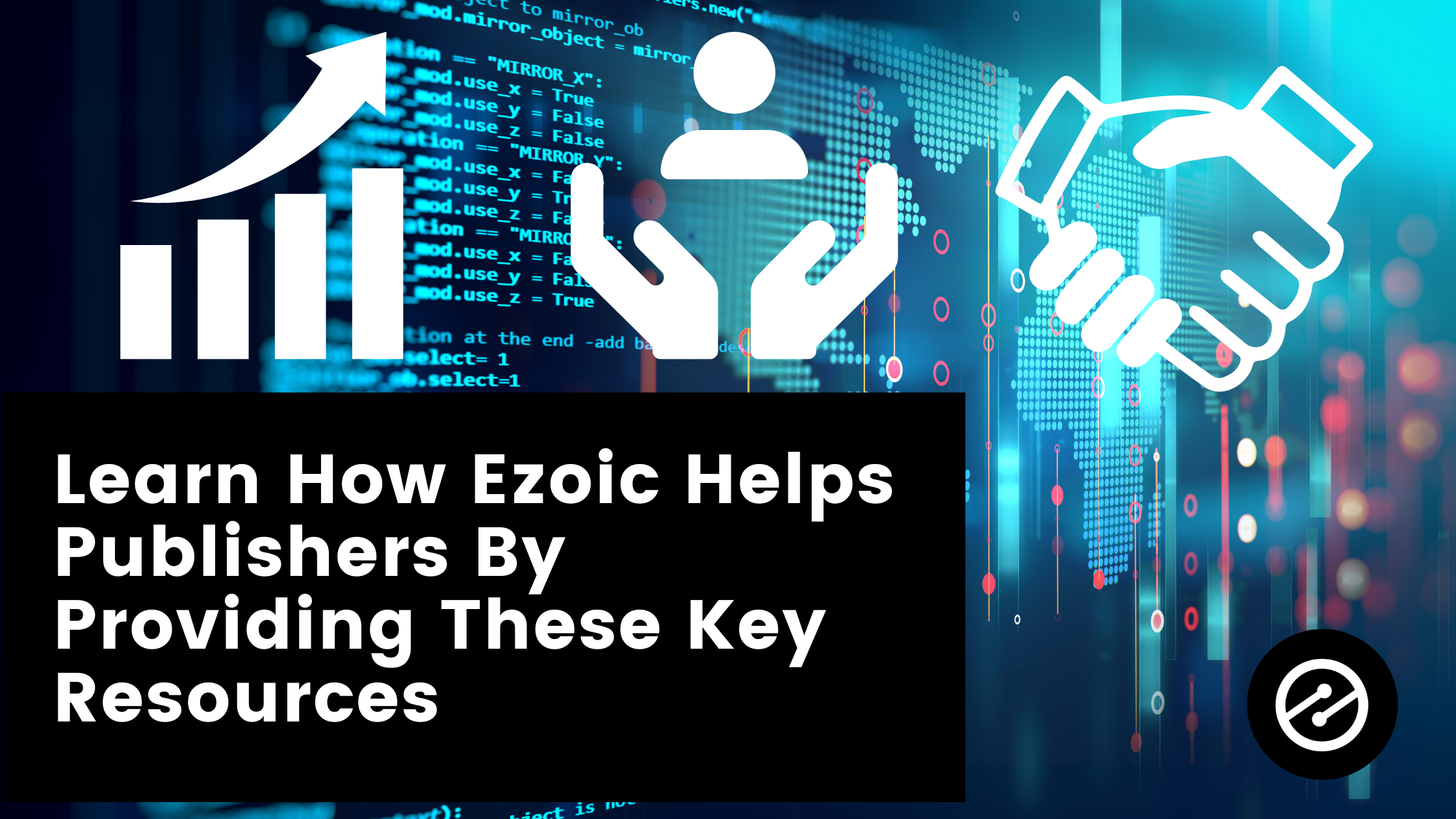 Learn How Ezoic Helps Publishers By Providing These Key Resources
