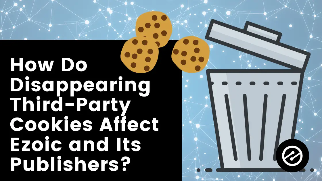 How Do Disappearing Third-Party Cookies Affect Ezoic and Its Publishers?
