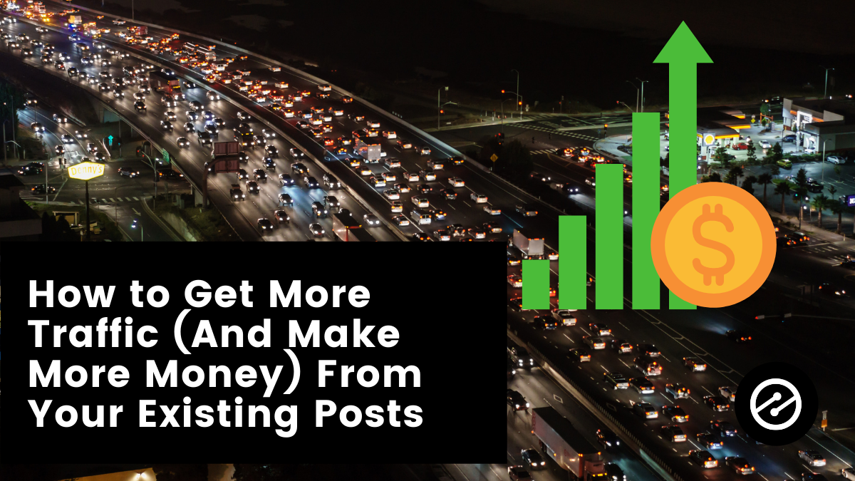 VIDEO: How to Get More Traffic (And Make More Money) From Your Existing Posts￼