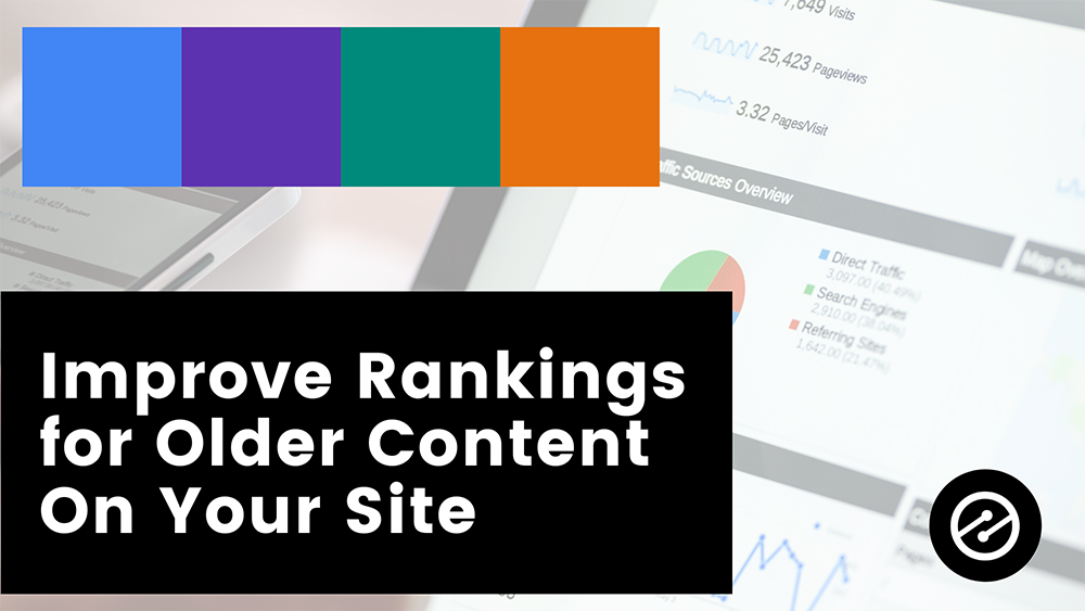 Improve Rankings for Older Content on Your Site