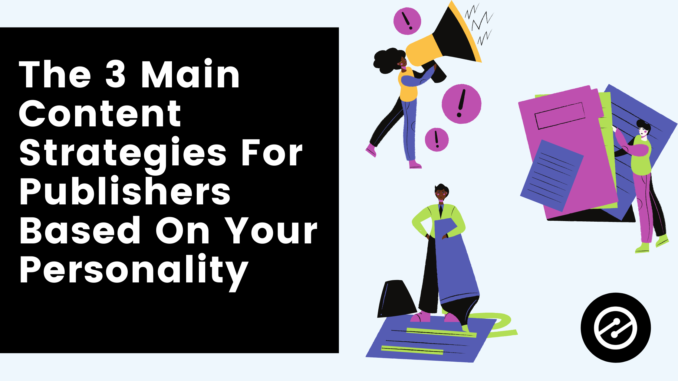 The 3 Main Content Strategies For Publishers Based On Your Personality