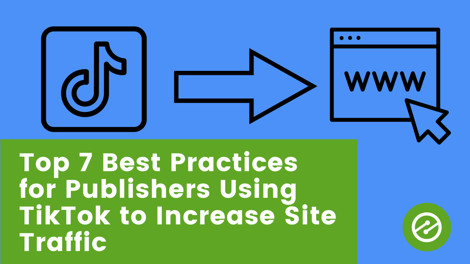 Top 7 Best Practices for Publishers Using TikTok to Increase Site Traffic ￼  - Ezoic