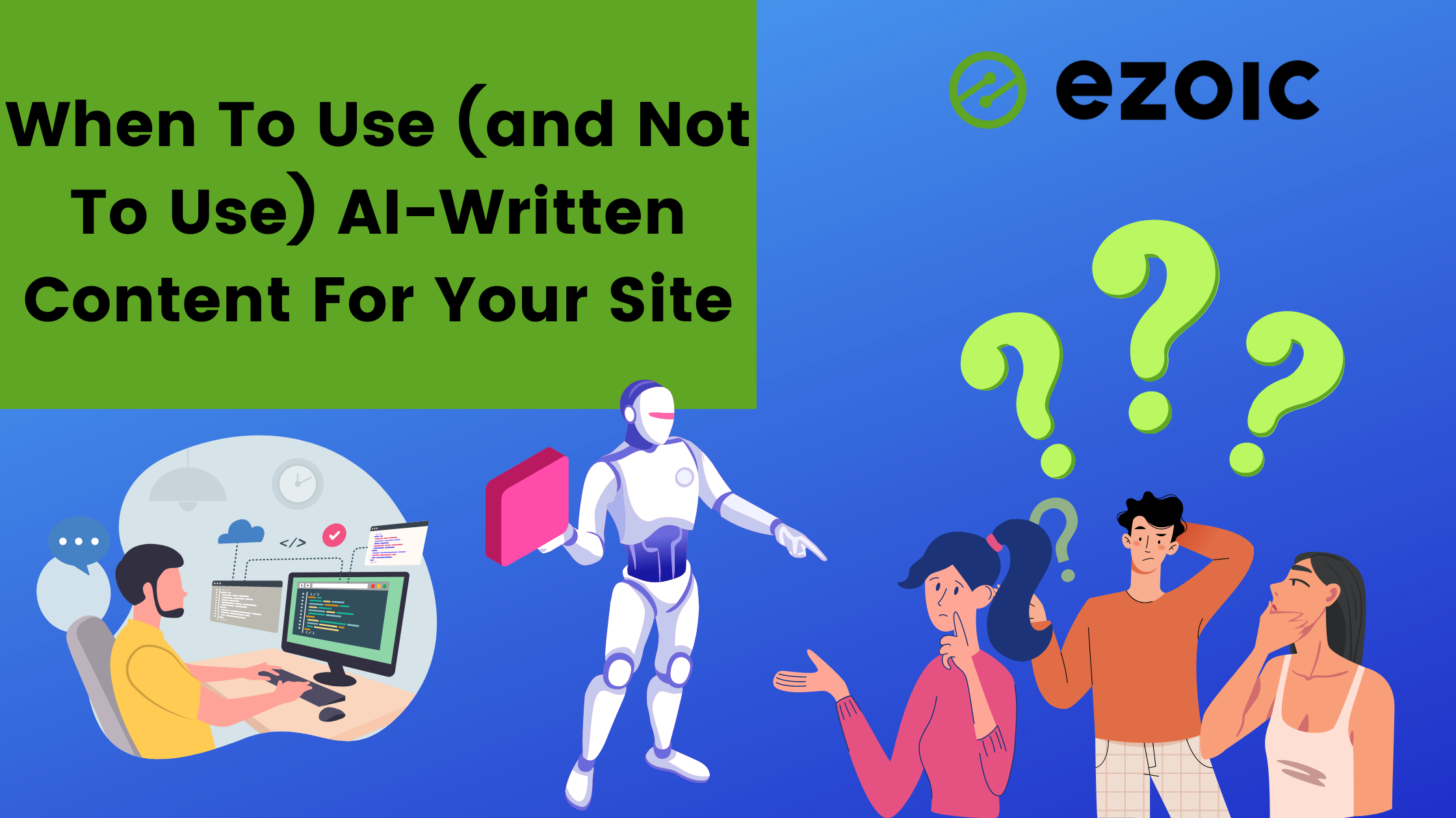 When To Use (and Not To Use) AI-Written Content For Your Site